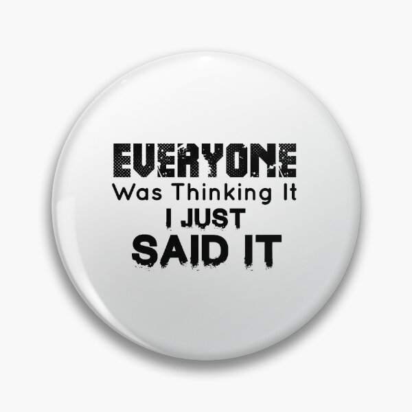Item preview, Everyone Was Thinking It. I Just Said It designed and sold by Mr-tach.