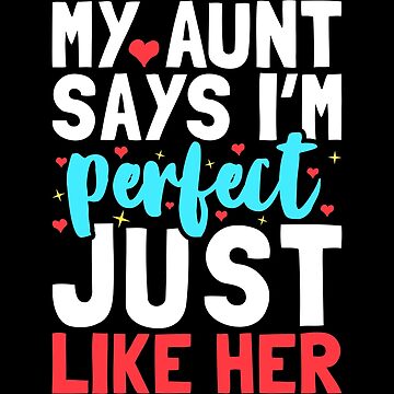 My Aunt Says I'm Perfect Just Like Her - Funny Newborn Outfit Cute Baby  Clothes | Kids T-Shirt