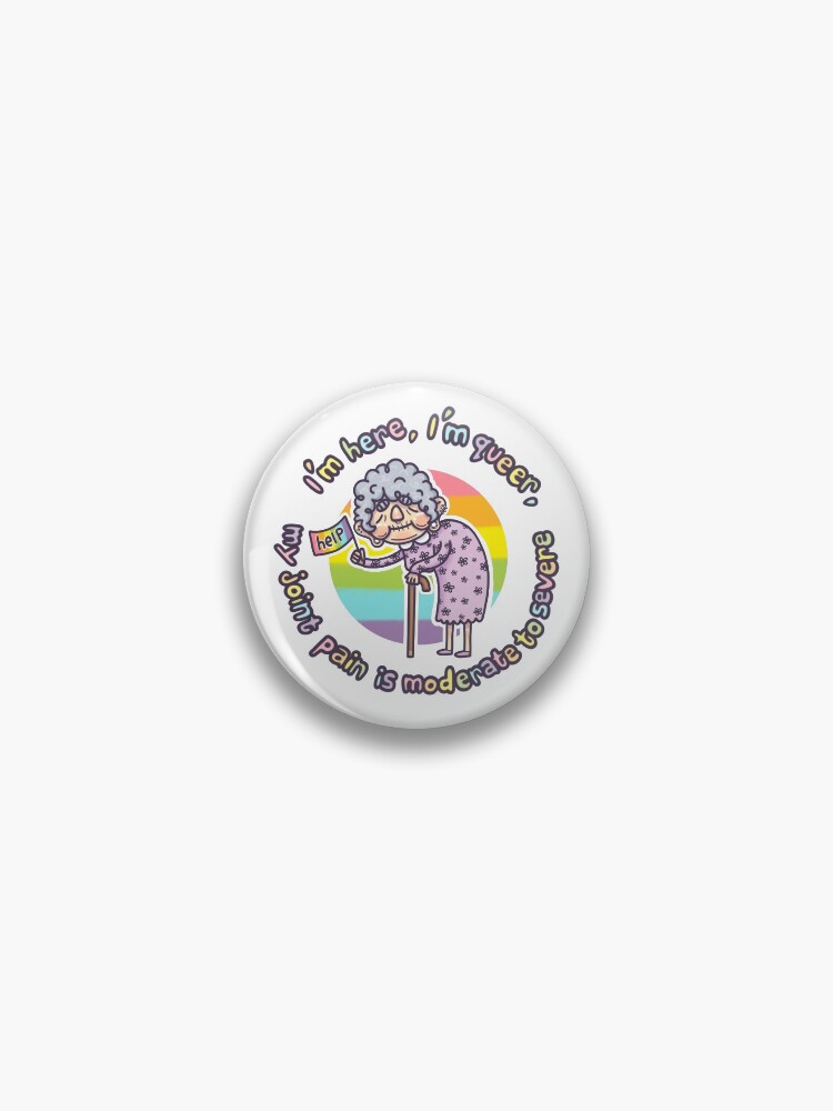 Thumbnail 1 of 3, Pin, I'm Here, I'm Queer, My Joint Pain Is Moderate To Severe - PRIDE designed and sold by VaguelyOriginal.