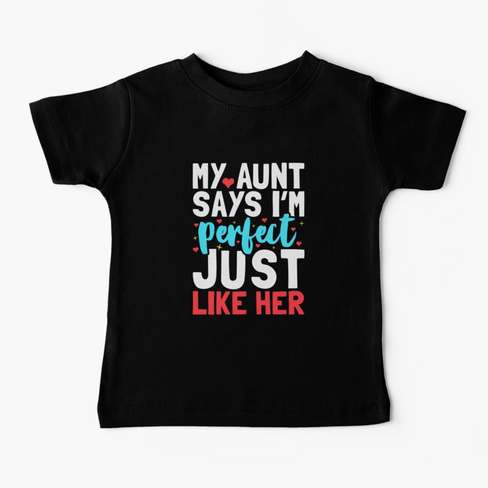 My Aunt Says I'm Perfect Just Like Her - Funny Newborn Outfit Cute Baby Clothes Baby T-Shirt