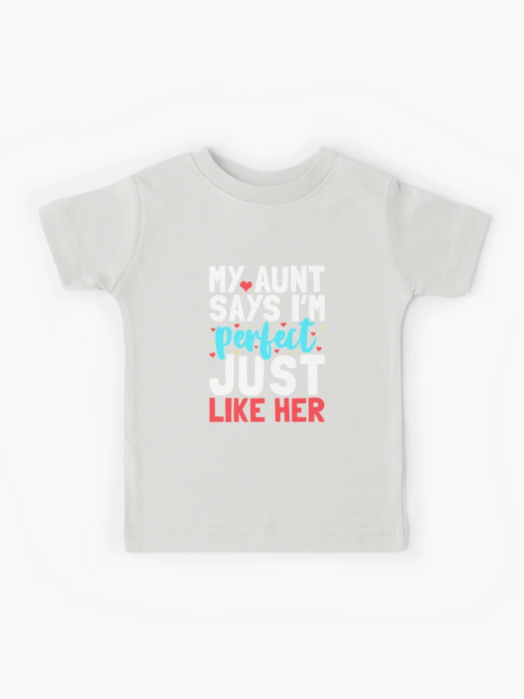 My Aunt Says I'm Perfect Just Like Her - Funny Newborn Outfit Cute Baby  Clothes Kids T-Shirt for Sale by drakouv