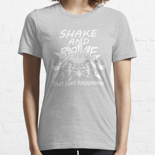 Shake And Bake T Shirt Funny T Shirt Sayings For Friends