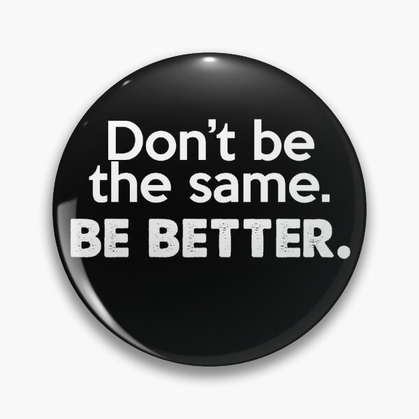 Item preview, Don't be the same. Be better. designed and sold by Brookerino.