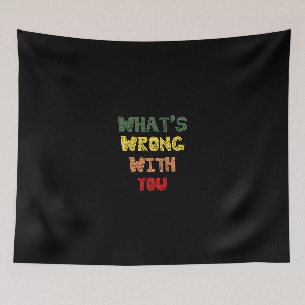 Item preview, WHATS WRONG WITH YOU designed and sold by basitcv.