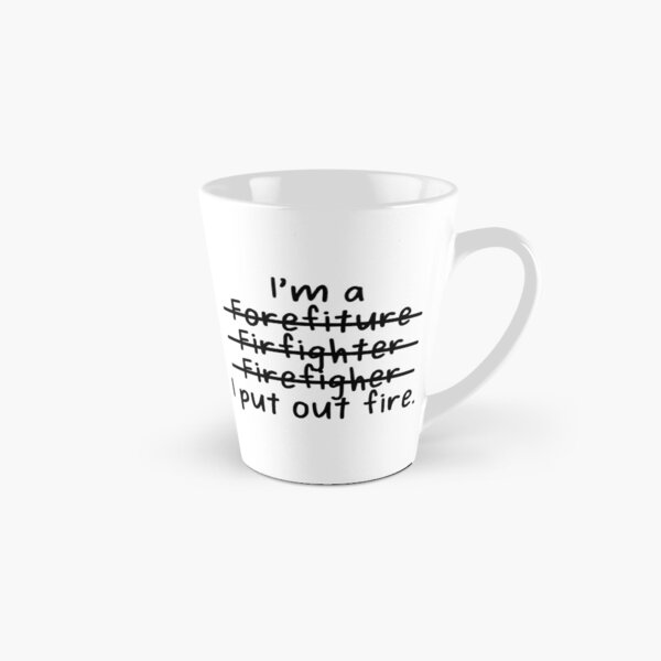I am a Firefighter and I Put Out Fire Tall Mug
