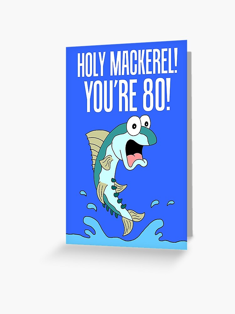 Holy Mackerel You're 80 Funny 80th Birthday Fisherman Greeting Card for  Sale by jaycartoonist