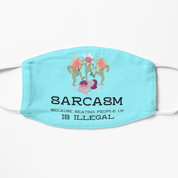 Sarcasm Because Beating People Up is Illegal Sarcastic Tee Flat Mask