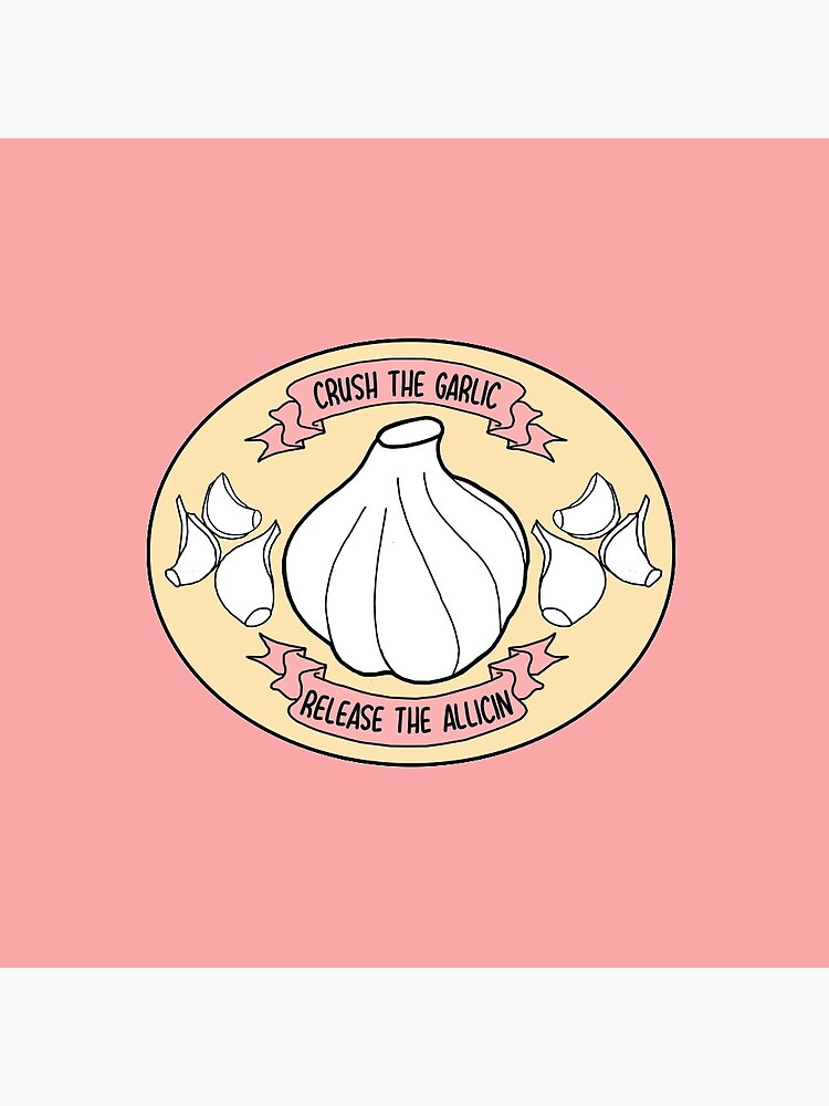"Crush the Garlic Release the Allicin " Pin by FlashmanBiscuit Redbubble