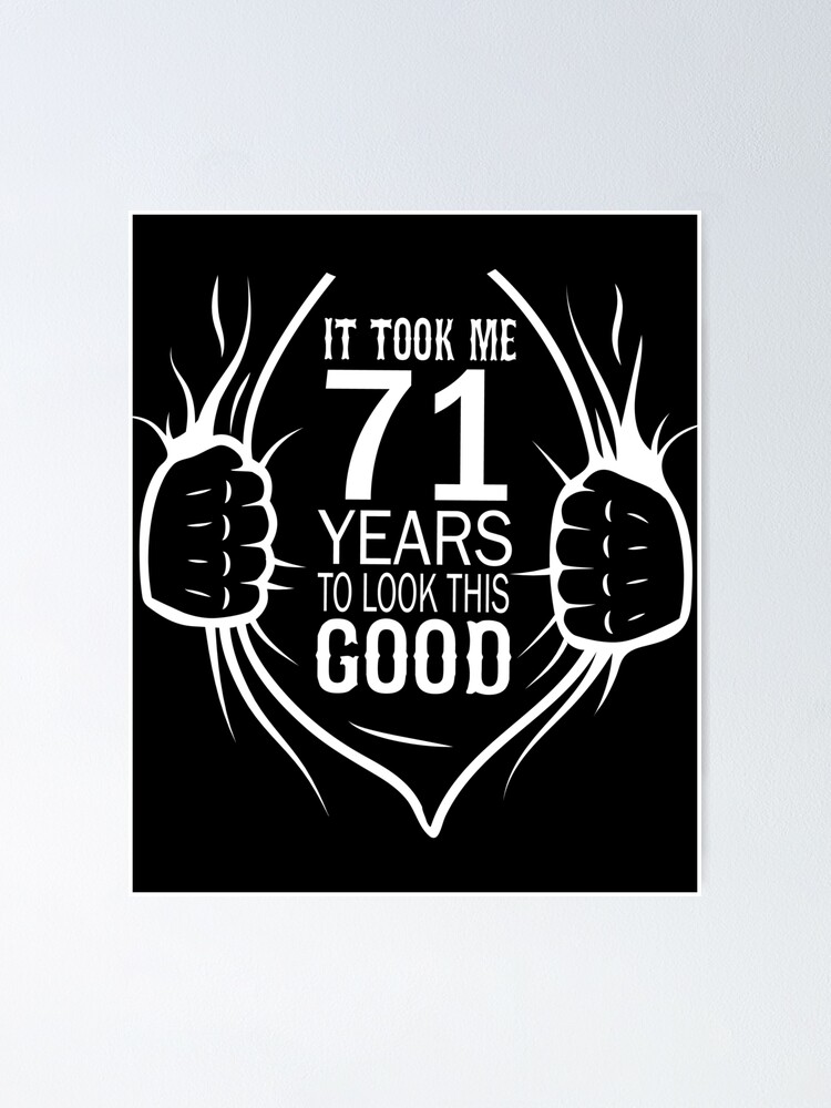 Poster Il M A Fallu 71 Ans Pour Regarder Ce Bon Cadeau Pour La Conception Du 71e Anniversaire Par Grabitees Redbubble