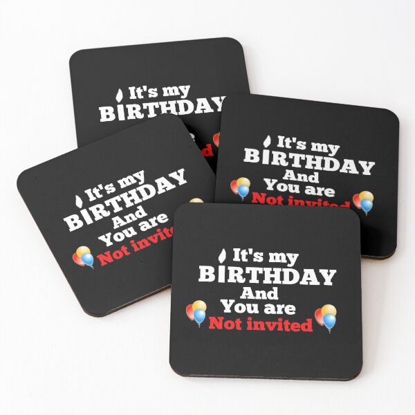 Item preview, It's my birthday and you are not invited  designed and sold by Wideworld.