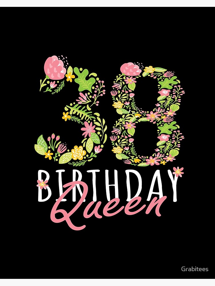 Impression Rigide Graphique Du Theme B Day Floral 38e Anniversaire Femme Reine 38 Ans Par Grabitees Redbubble