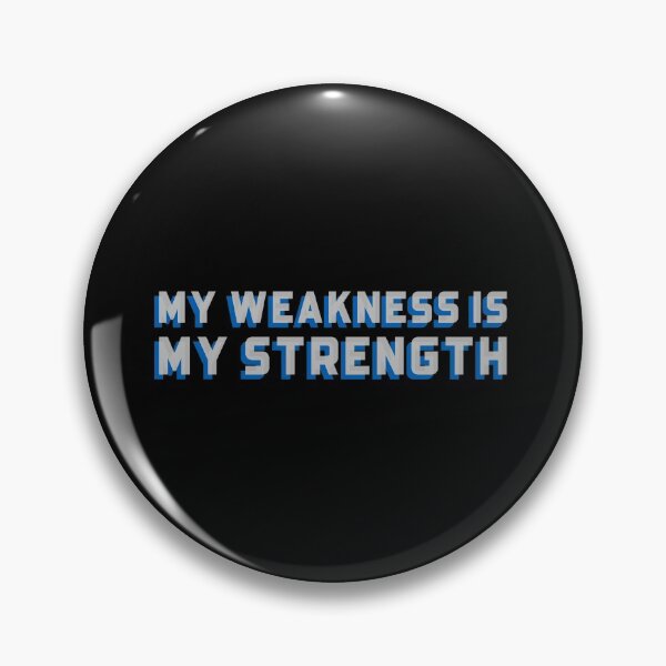 Item preview, My Weakness is My Strength designed and sold by friendlyspoon.