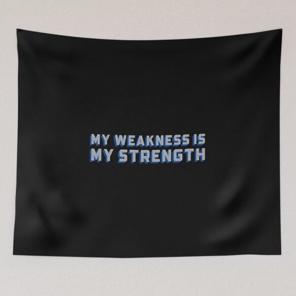 Item preview, My Weakness is My Strength designed and sold by friendlyspoon.