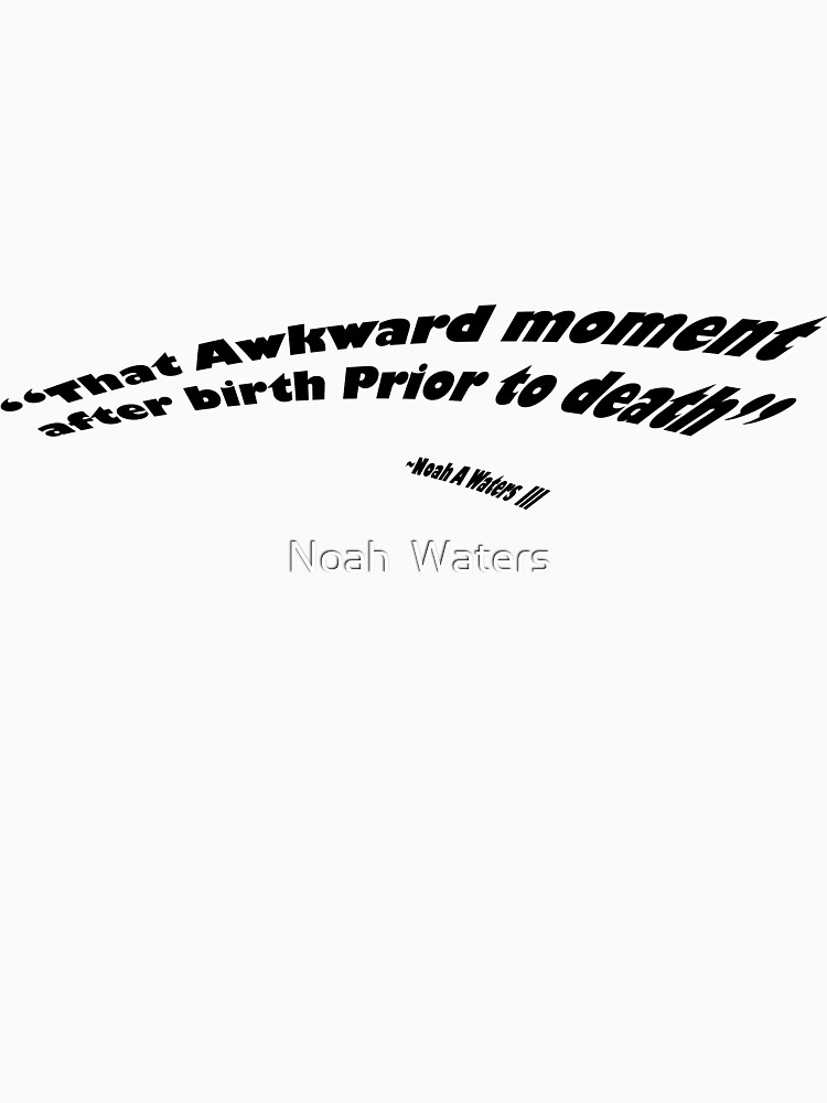Thumbnail 7 of 7, Essential T-Shirt, That Awkward Moment After Birth Prior to Death designed and sold by boss0501.