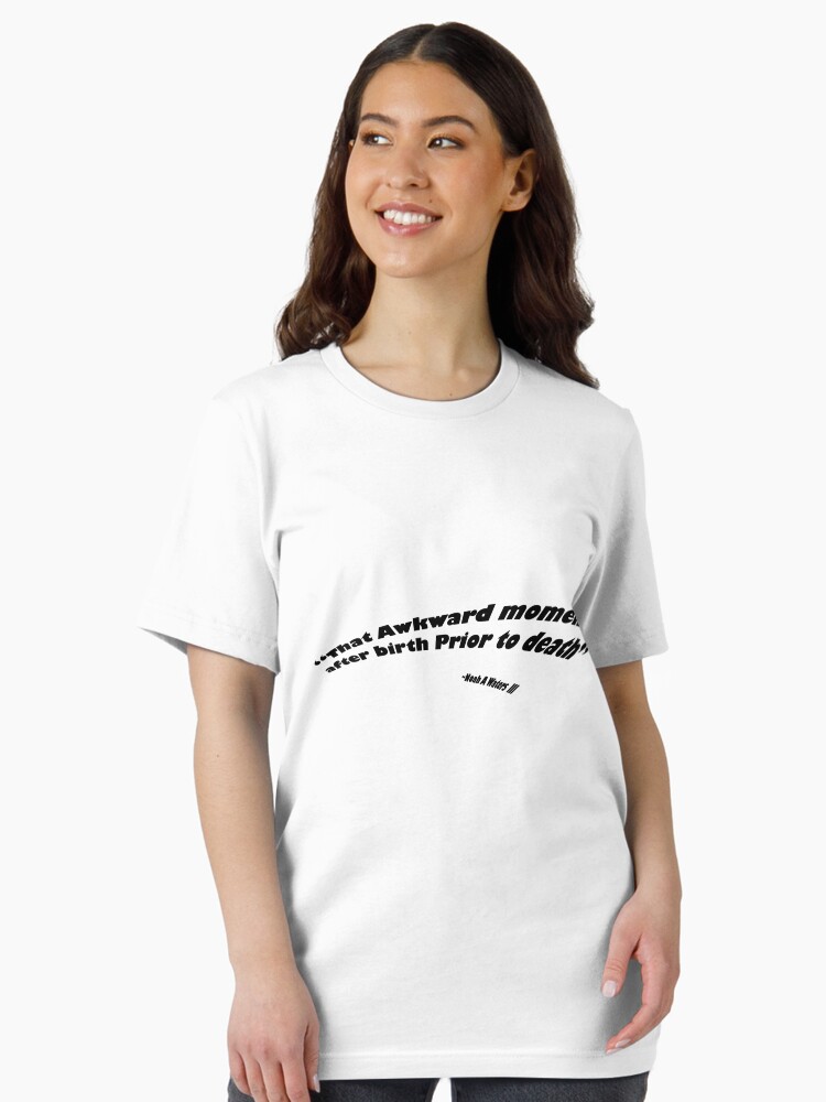 Thumbnail 1 of 7, Essential T-Shirt, That Awkward Moment After Birth Prior to Death designed and sold by boss0501.