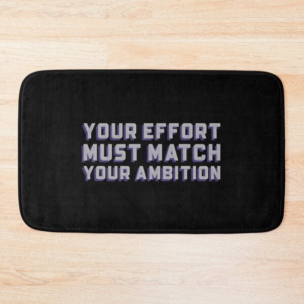 Item preview, Your Effort Must Match Your Ambition designed and sold by friendlyspoon.