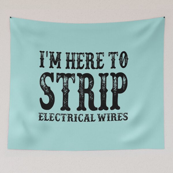 Item preview, I'm Here To Strip Electrical Wires: Funny Electrician Gift Ideas. designed and sold by cutitoutsir.