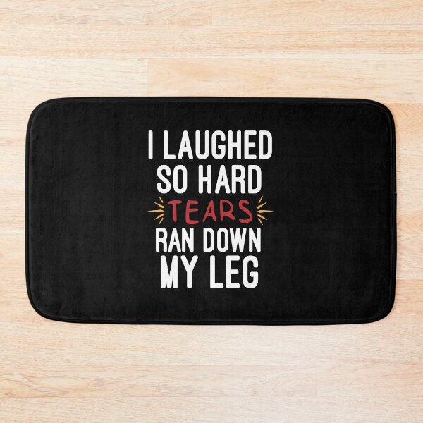 Item preview, I Laughed So Hard Tears Ran Down My Leg : Funny  For Women, Funny with Sayings, Sarcastic , Sarcastic , Funny , Funny Mom designed and sold by Chamssou.