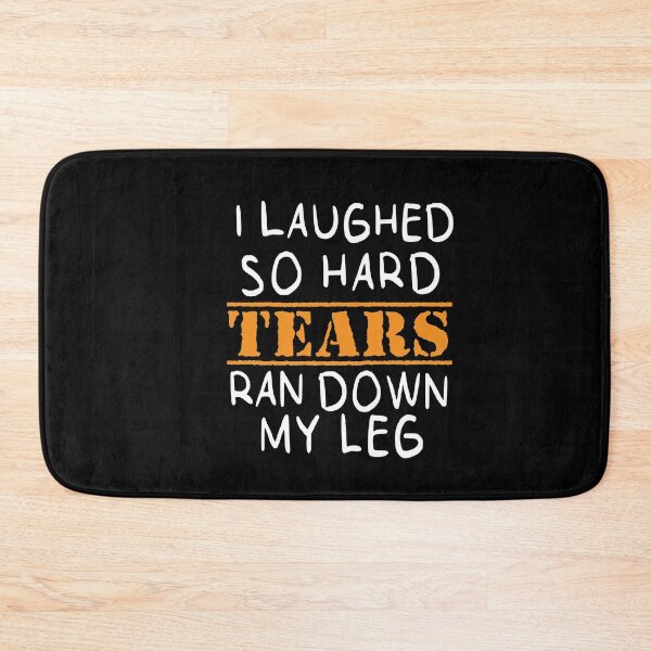 Item preview, I Laughed So Hard Tears Ran Down My Leg : Funny  For Women, Funny with Sayings, Sarcastic , Sarcastic , Funny , Funny Mom designed and sold by Chamssou.