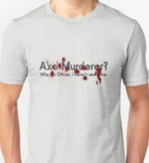 Axe Murderer Unisex T-Shirt