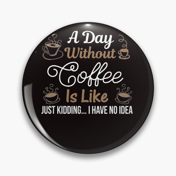 Item preview, Courtney Hebert. A Day Without Coffee Is Like Just Kidding I Have No Idea: designed and sold by SavvyTurtle.