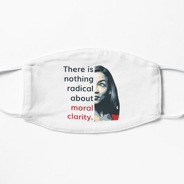 Alexandria Ocasio Cortez (AOC) Quote on Radical Moral Clarity Flat Mask