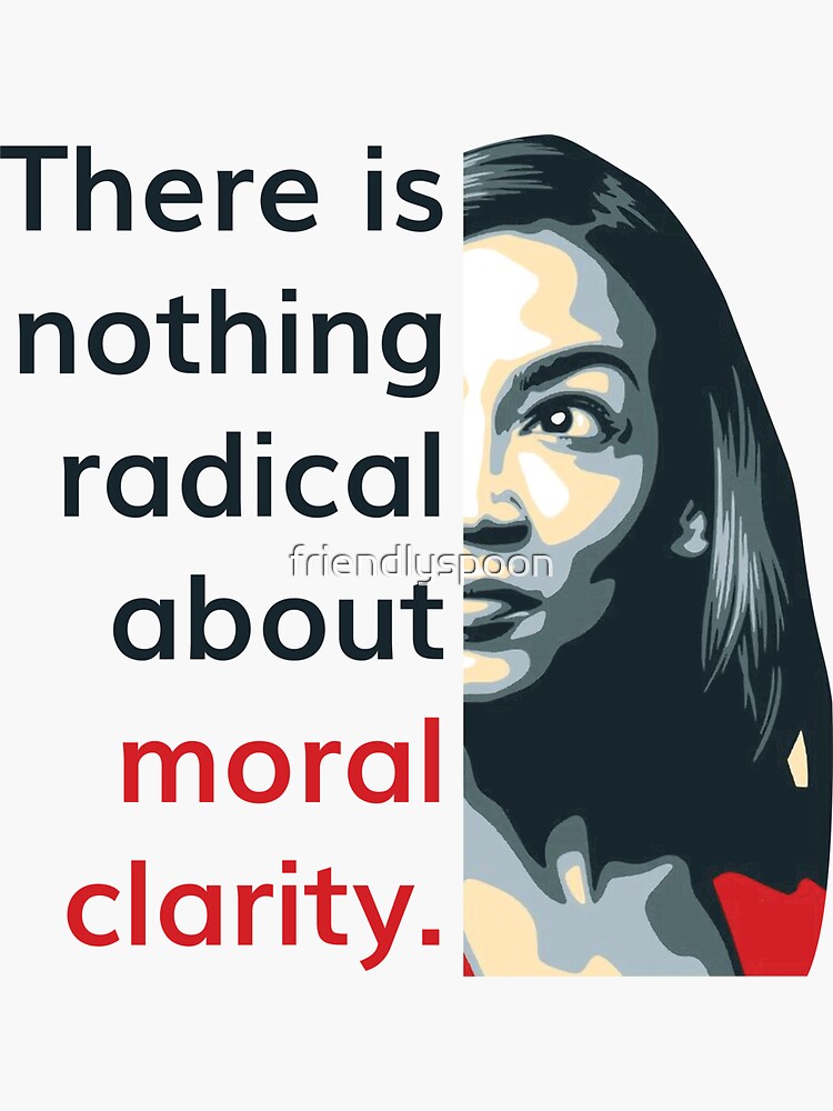 "Alexandria Ocasio Cortez (AOC) Quote On Radical Moral Clarity" Sticker ...