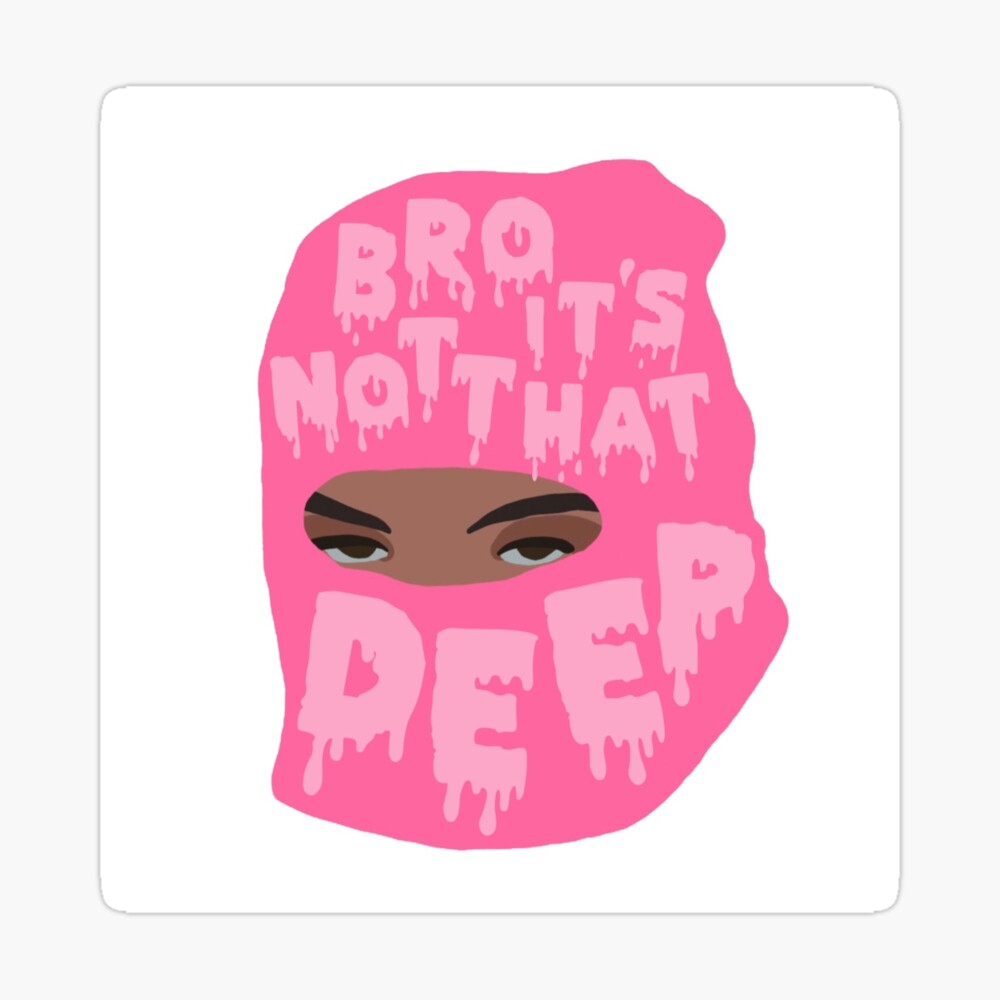 Bro It S Not That Deep Mask By Lucyrayxxx Redbubble