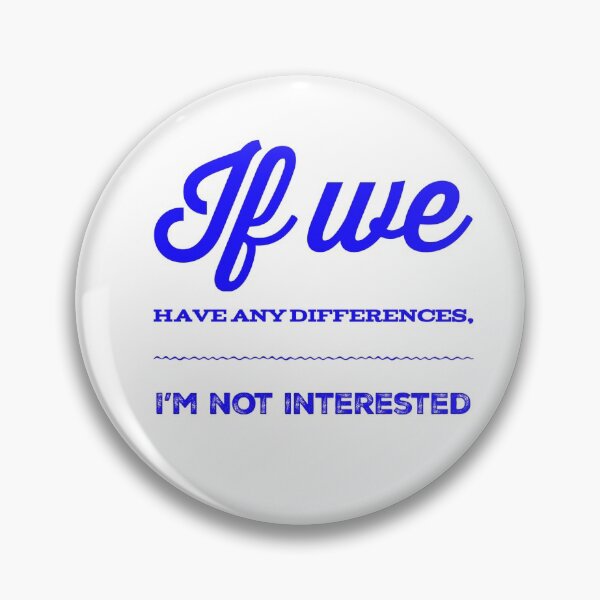 Item preview, If We Have Any Differences, I'm Not Interested designed and sold by OfferHeat.