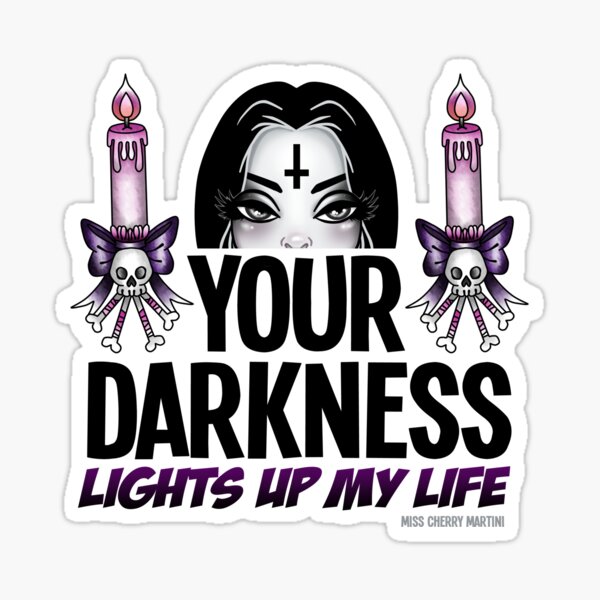 Your Darkness Lights up my Life Sticker