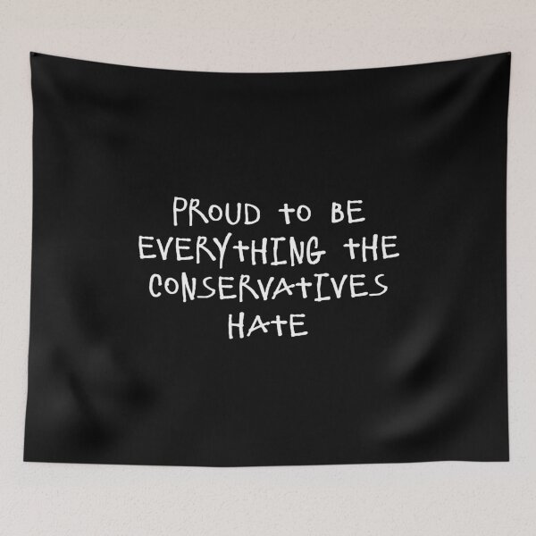 Item preview, Proud To Be Everything The Conservatives Hate designed and sold by flippinsg.