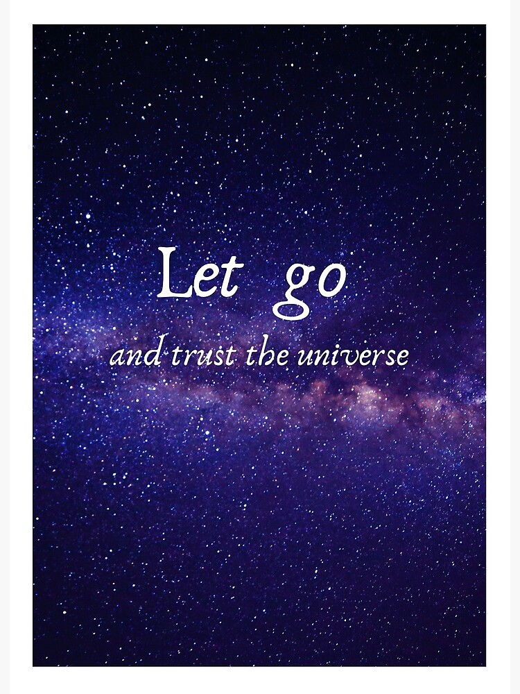 Let go and trust the universe