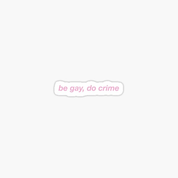Item preview, be gay do crime designed and sold by alanaarts.