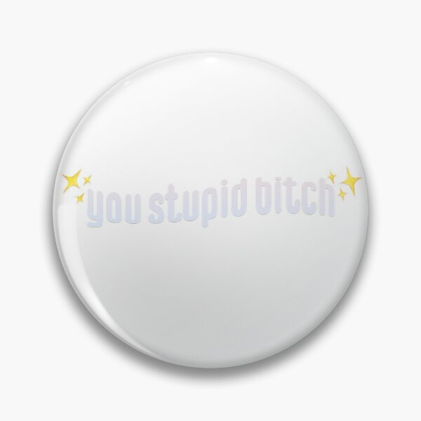 Item preview, You Stupid Bitch designed and sold by Sam Ge.