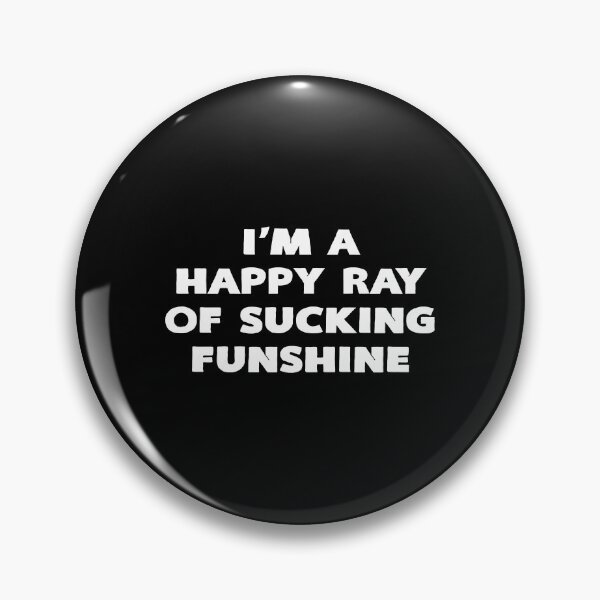 Item preview, I'm A Happy Ray Of Sucking Funshine designed and sold by KoolMoDee.