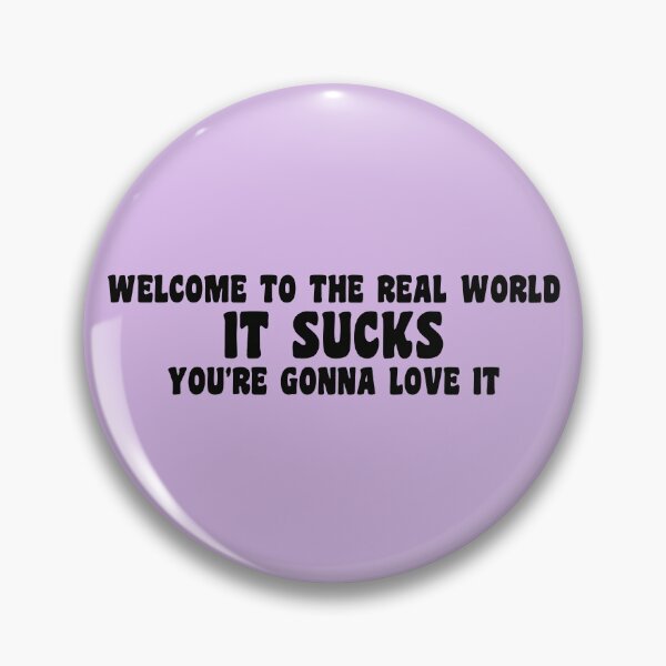 Item preview, Welcome to the real world. It sucks. You're gonna love it! designed and sold by GillyMc.