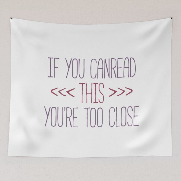 Item preview, If You Can Read This You're Too Close Funny Quote designed and sold by linda00007.