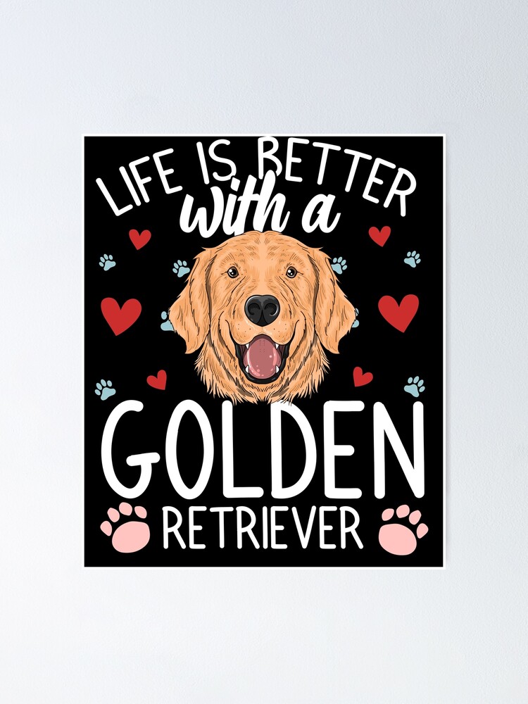 Life With A Golden Retriever Poster By Eb Designs Redbubble