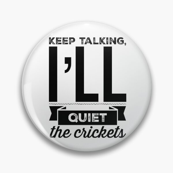 Item preview, Keep Talking, I'll Quiet The Crickets designed and sold by OfferHeat.