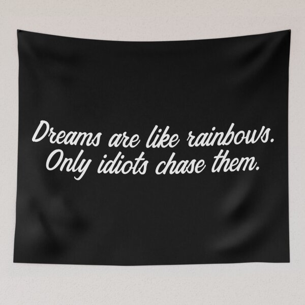 Item preview, Dreams are like rainbows Only Idiots Demotivational Quote designed and sold by Demotivator.