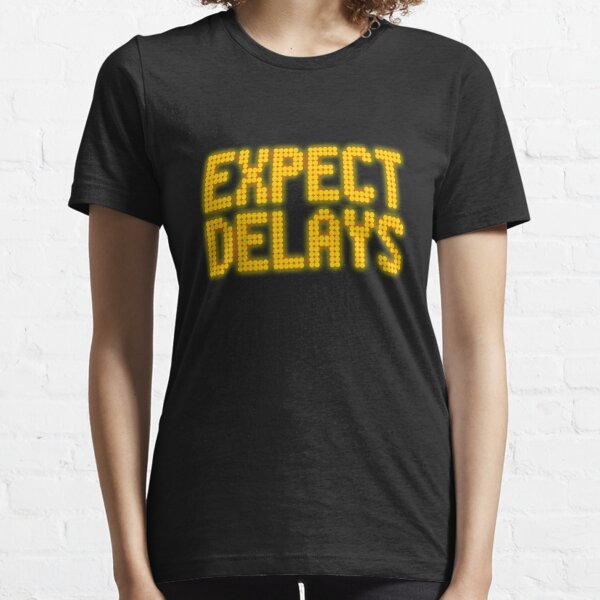 Expect Delays Essential T-Shirt