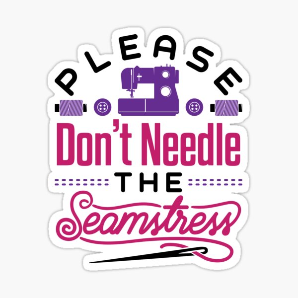 Item preview, Sewing Funny Please Don't Needle the Seamstress designed and sold by jaygo.