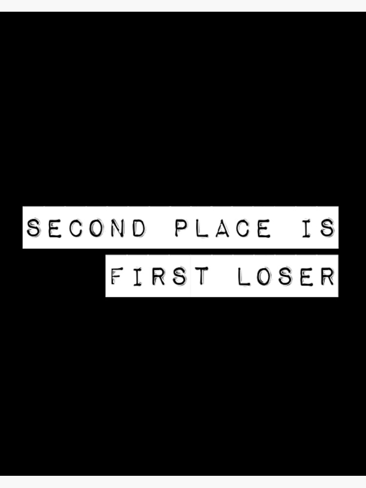 Second Place Is First Loser Demotivational Quote Art Board Print By Demotivator Redbubble