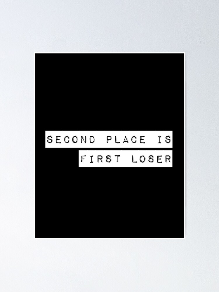 Second Place Is First Loser Demotivational Quote Poster By Demotivator Redbubble