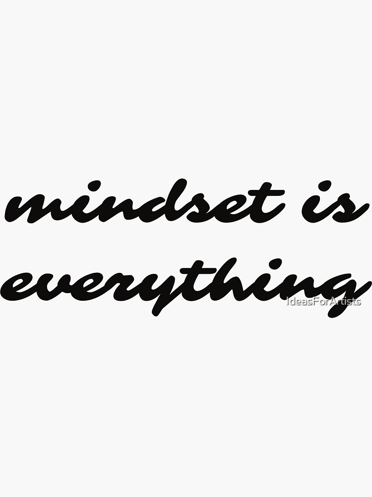 "mindset is everything" Sticker by IdeasForArtists | Redbubble