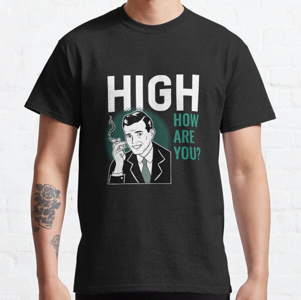 Just Saying High Weed Accessories Stoner Gifts Cannabis Shirt