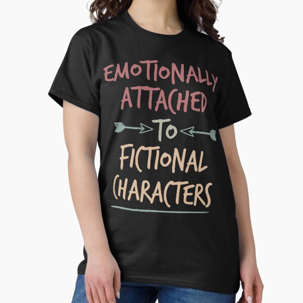 Item preview, Emotionally Attached to Fictional Characters ,Funny Shirt,Funny T-shirt,Quote,Book Lover, designed and sold by Noussairox.