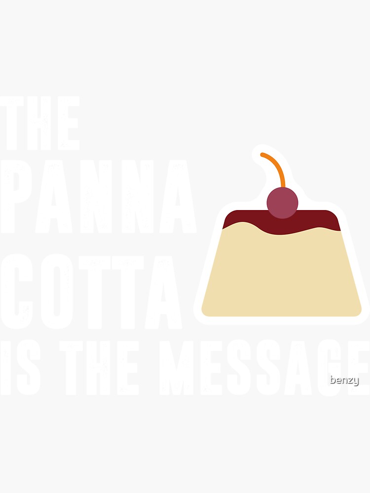 "The Panna Cotta is the Message The Platform" Sticker by benzy Redbubble