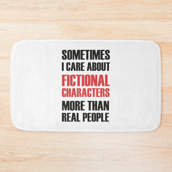 Item preview, I sometimes care more about fictional characters than real people designed and sold by abdellaoui.