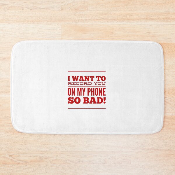 Item preview, I Want To Record You On My Phone So Bad! designed and sold by OfferHeat.